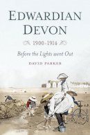 Dr David Parker - Edwardian Devon 1900-1914: Before the Lights Went Out - 9780750961561 - V9780750961561