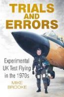 Mike Brooke - Trials and Errors: Experimental UK Test Flying in the 1970s - 9780750961608 - V9780750961608