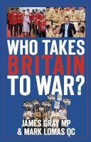 James Gray - Who Takes Britain to War? - 9780750961820 - V9780750961820