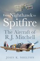 John Shelton - From Nighthawk to Spitfire: The Aircraft of R.J. Mitchell - 9780750962223 - V9780750962223
