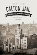 Malcolm Fife - The Story of Calton Jail: Edinburgh´s Victorian Prison - 9780750962247 - V9780750962247