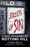 Fiona Rule - Streets of Sin: A Dark Biography of Notting Hill - 9780750962384 - V9780750962384