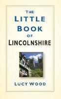 Lucy Wood - The Little Book of Lincolnshire - 9780750963619 - V9780750963619