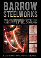 Stanley Henderson - Barrow Steelworks: An Illustrated History of the Haematite Steel Company - 9780750963787 - V9780750963787