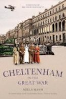 Neela Mann - Cheltenham in the Great War - 9780750964159 - V9780750964159