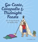 Catherine Cox - Go-Carts, Catapults and Midnight Feasts: 101 Vintage Pastimes for Modern Kids - 9780750964296 - 9780750964296