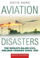 David Gero - Aviation Disasters: The World´s Major Civil Airliner Crashes Since 1950 - 9780750966337 - V9780750966337