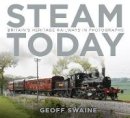 Geoff Swaine - Steam Today: Britain´s Heritage Railways in Photographs - 9780750966344 - V9780750966344
