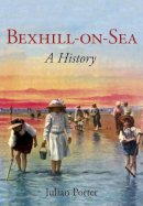 Julian Porter - Bexhill-on-Sea:: A History - 9780750967365 - V9780750967365