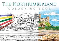 The History Press - The Northumberland Colouring Book: Past and Present - 9780750967976 - V9780750967976