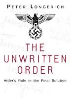 Peter Longerich - The Unwritten Order: Hitler´s Role in the Final Solution - 9780750968492 - V9780750968492