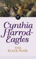 Cynthia Harrod-Eagles - The Black Pearl: The Morland Dynasty, Book 5 - 9780751506426 - V9780751506426