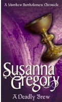 Susanna Gregory - A Deadly Brew: The Fourth Matthew Bartholomew Chronicle - 9780751520071 - KKD0005721
