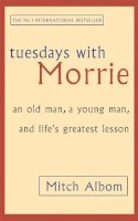 Mitch Albom - Tuesdays With Morrie: An old man, a young man, and life´s greatest lesson - 9780751529814 - V9780751529814