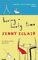 Jenny Eclair - Having A Lovely Time: An addictively funny novel from the Sunday Times bestselling author - 9780751536058 - V9780751536058