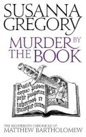 Susanna Gregory - Murder By The Book: The Eighteenth Chronicle of Matthew Bartholomew - 9780751542578 - V9780751542578