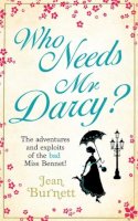 Jean Burnett - Who Needs Mr Darcy?: heart-warming and hilarious, this is Lydia Bennet´s story - 9780751547047 - V9780751547047