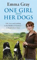 Emma Gray - One Girl and Her Dogs: Life, Love and Lambing in the Middle of Nowhere - 9780751547399 - 9780751547399
