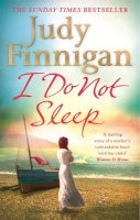 Judy Finnigan - I Do Not Sleep: The life-affirming, emotional pageturner from the Sunday Times bestselling author and journalist - 9780751548655 - V9780751548655