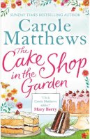 Carole Matthews - The Cake Shop in the Garden: The feel-good read about love, life, family and cake! - 9780751552157 - KHN0000957