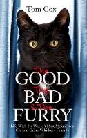 Tom Cox - The Good, The Bad and The Furry: Life with the World´s Most Melancholy Cat and Other Whiskery Friends - 9780751552393 - V9780751552393