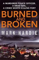 Mark Hardie - Burned and Broken: A gripping detective mystery you won´t be able to put down - 9780751562071 - KOC0012234