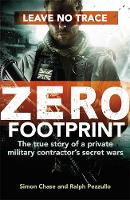 Simon Chase - Zero Footprint: The true story of a private military contractor´s secret wars in the world´s most dangerous places - 9780751564709 - V9780751564709