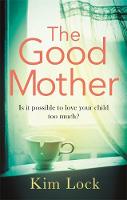 Kim Lock - The Good Mother: A gripping emotional page turner with a twist that will leave you reeling - 9780751565300 - V9780751565300