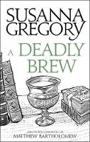 Susanna Gregory - A Deadly Brew: The Fourth Matthew Bartholomew Chronicle - 9780751569384 - V9780751569384