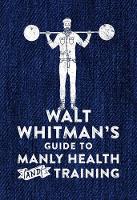 Walt Whitman - Walt Whitman's Guide to Manly Health and Training - 9780752266329 - V9780752266329