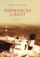 Anthony Lane - Shipwrecks of Kent - 9780752417202 - V9780752417202