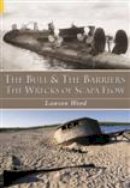 Lawson Wood - The Bull and the Barriers: The Wrecks of Scapa Flow - 9780752417530 - V9780752417530
