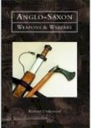 Richard Underwood - Anglo-Saxon Weapons and Warfare - 9780752419107 - V9780752419107