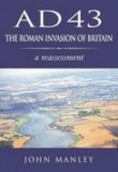 John Manley - AD 43: The Roman Invasion of Britain: A Reassessment - 9780752419596 - V9780752419596