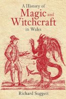 Richard Suggett - History of Magic and Witchcraft in Wales - 9780752428260 - V9780752428260