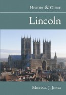 Michael J Jones - Lincoln: History and Guide - 9780752433899 - V9780752433899