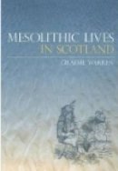 Graeme Warren - Mesolithic Lives in Scotland - 9780752434483 - V9780752434483