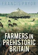 Francis Pryor - Farmers in Prehistoric Britain - 9780752438672 - V9780752438672
