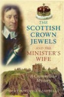 Jimmy Powdrell Campbell - The Scottish Crown Jewels and the Minister´s Wife: A Cromwellian Mystery - 9780752440293 - V9780752440293