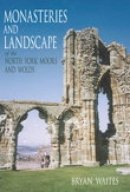 Bryan Waites - Monasteries and Landscape of the North York Moors and Wolds - 9780752440996 - V9780752440996