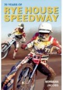 Norman Jacobs - 70 Years of Rye House Speedway - 9780752441627 - V9780752441627