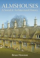 Brian Howson - Almshouses: A Social and Architectural History - 9780752442587 - V9780752442587
