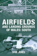 Ivor Jones - Airfields and Landing Grounds of Wales: South - 9780752442730 - V9780752442730