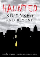South Wales Paranormal Research - Haunted Swansea and Beyond - 9780752444574 - V9780752444574