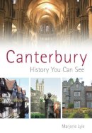 H M Lyle - Canterbury: History You Can See - 9780752445380 - V9780752445380