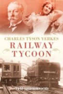 Tim Sherwood - Charles Tyson Yerkes: Railway Tycoon - 9780752446226 - V9780752446226