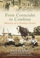 G Walter Wright - From Corncrake to Combine: Memoirs of a Cheshire Farmer - 9780752446530 - V9780752446530