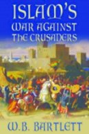W B Bartlett - Islam´s War Against the Crusaders - 9780752446813 - V9780752446813