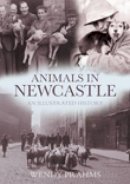 Wendy Prahms - Animals in Newcastle: An Illustrated History - 9780752447261 - V9780752447261