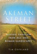 Tim Copeland - Akeman Street: Moving through Iron Age and Roman Landscapes - 9780752447322 - V9780752447322